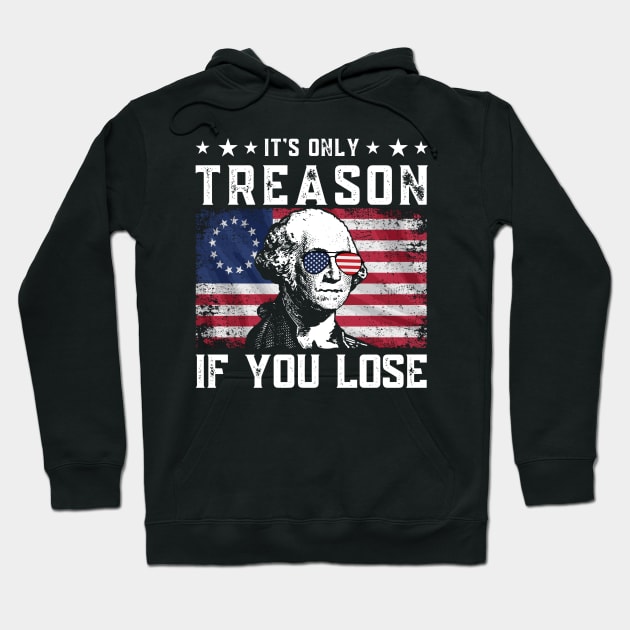 George Washington It's Only Treason If You Lose 4th Of July Hoodie by StarMa